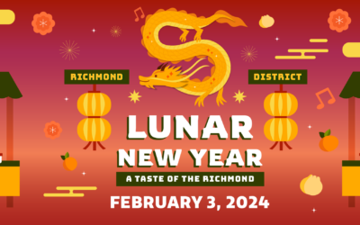 Richmond District Lunar New Year - A Taste of The Richmond Date & Time: Saturday, February 3, from 3:30 PM - 7:30 PM Location: Richmond Neighborhood Center, 741 30th Ave